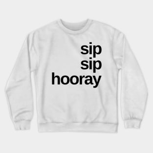 Sip Sip Hooray. A Great Design for Those Whos Friends Lead Them Astray and Are A Bad Influence. Funny Drinking Design. Crewneck Sweatshirt